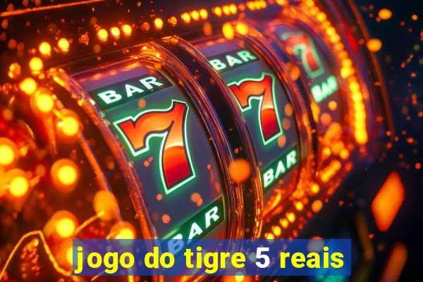 jogo do tigre 5 reais